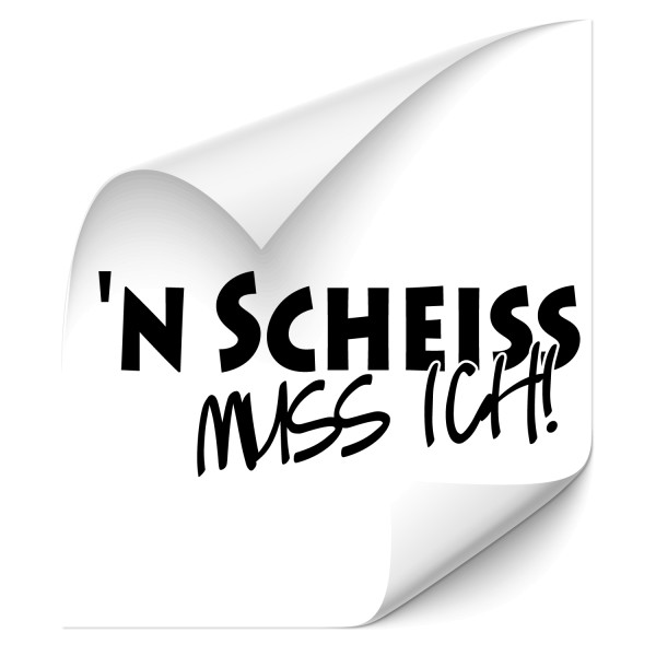 N Scheiss muss ich ! Fahrzeug Hecksticker - tuning sticker